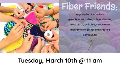 Fiber Friends. Tuesday, March 10th @ 11 AM