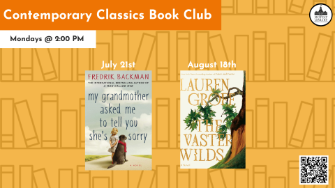 Contemporary Classics Book Club. Mondays @ 2:00 PM. July 21st: My Grandmother Asked Me to Tell You She's Sorry by Fredrik Backman. August 18th: The Vaster Wilds by Lauren Groff.