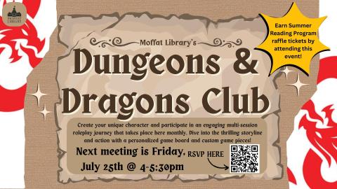 Moffat Library's Dungeons & Dragons Club. Create your unique character and participate in an engaging multi-session roleplay journey that takes place here monthly. Dive into the thrilling storyline and action with a personalized game board and cutsom game pieces! Next meeting is Friday, July 25th @ 4-5:30 PM.