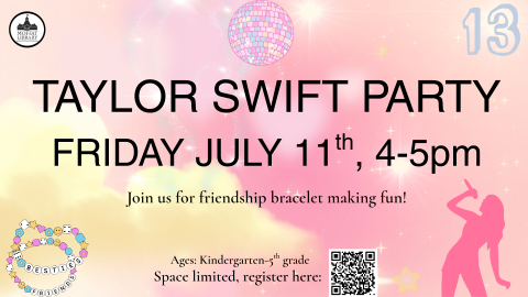Taylor Swift Party. Friday, July 11th, 4-5 PM. Join us for friendship bracelet making fun!