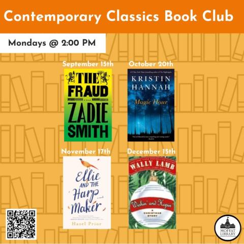 Contemporary Classics Book Club. Mondays @ 2:00 PM. 09/15 - The Fraud by Zadie Smith. 10/20 - Magic Hour by Kristin Hannah. 11/17 - Ellie and the Harpmaker by Hazel Prior. 12/15 - Wishin' and Hopin' by Wally Lamb