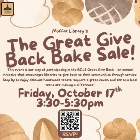 The Great Give Back Bake Sale! This event is our way of participating in the RCLS Great Give Back - an annual initiative that encourages libraries to give back to their communities through service. Stop by to enjoy delicious homemade treats, support a great cause, and see how local teens are making a difference! Friday, October 17th, 3:30 - 5:30 PM