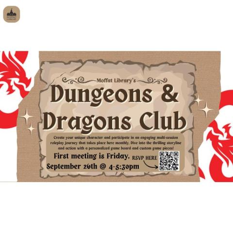 Dungeons & Dragons Club. Create your unique character and participate in an engaging multi-session roleplay journey that takes place here monthly. Dive into the thrilling storyline and action with a personalized game board and custom game pieces! First meeting is Friday, September 26th @ 4-5:30 PM