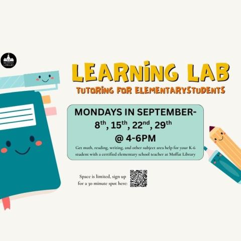 Learning Lab Tutoring for elementary students. Mondays in September: 8th, 15th, 22nd, 29th @ 4-6 PM. Get math, reading, writing, and other subject area help for your K-6 student with a certified elementary school teacher at Moffat Library.