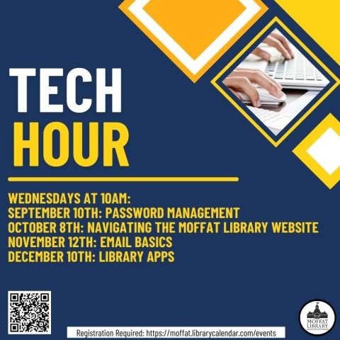Tech Hour. Wednesdays at 10 AM: September 10th: Password management. October 8th: Navigating the Moffat Library website. November 12th: Email basics. December 10th: Library apps