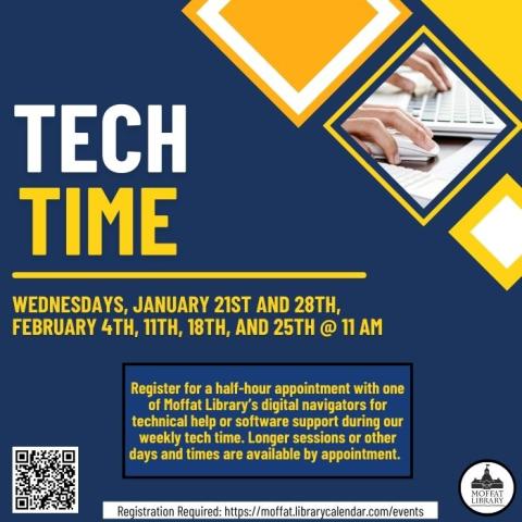Tech Time. Wednesdays, January 21st and 28th, February 4th, 11th, 18th, and 25th @ 11 AM. Register for a half-hour appointment with one of Moffat Library's digital navigators for technical help or software support during our weekly tech time. Longer sessions or other days and times are available by appointment.
