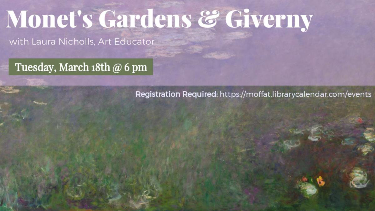 Monet's Gardens & Giverny with Laura Nicholls, Art Educator. Tuesday, March 18th @ 6 PM